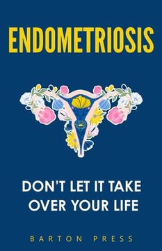 portada Endometriosis: Don't Let It Take Over Your Life (en Inglés)