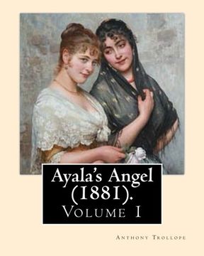 portada Ayala's Angel (1881). By: Anthony Trollope (Volume 1): Novel (Original Classics), in three volume