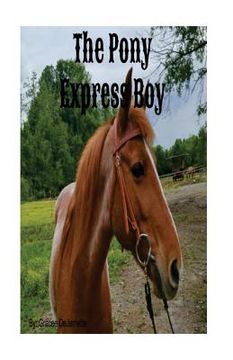 portada The Pony Express Boy: A Story of Strength, Courage, and Determination (en Inglés)
