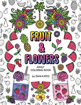 portada Fruit & Flowers Adult Coloring Book: Stress Relieving, Creative, Fun, and Relaxing (en Inglés)