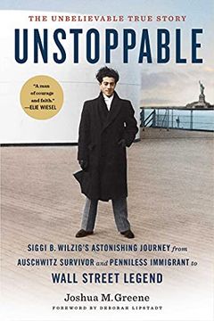 portada Unstoppable: Siggi b. Wilzig’S Astonishing Journey From Auschwitz Survivor and Penniless Immigrant to Wall Street Legend (en Inglés)