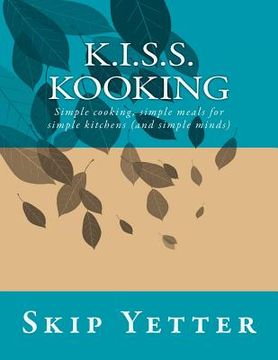 portada KISS Kooking: Simple cooking, simple meals for simple kitchens (and simple minds) (en Inglés)
