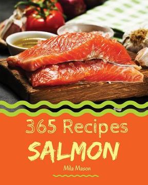 portada Salmon 365: Enjoy 365 Days with Amazing Salmon Recipes in Your Own Salmon Cookbook! [book 1] (in English)