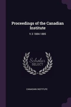 portada Proceedings of the Canadian Institute de Canadian Institute(Palala Press) (en Inglés)