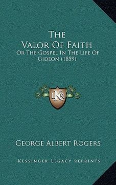 portada the valor of faith the valor of faith: or the gospel in the life of gideon (1859) or the gospel in the life of gideon (1859) (en Inglés)