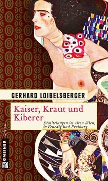 portada Kaiser, Kraut und Kiberer: Ermittlungen im alten Wien, in Venedig und Freiburg (in German)
