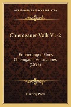 portada Chiemgauer Volk V1-2: Erinnerungen Eines Chiemgauer Amtmannes (1893) (en Alemán)