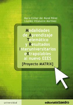 portada Modalidades de aprendizaje telemático y resultados interuniversitarios extrapolables al nuevo EEES: Proyecto Matrix (Educación - Psicopedagogía)