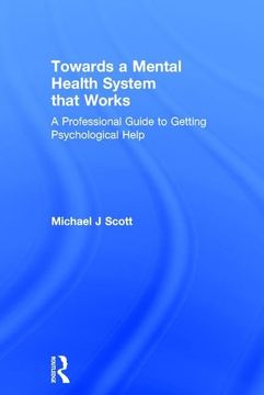 portada Towards a Mental Health System That Works: A Professional Guide to Getting Psychological Help (in English)