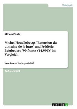 portada Michel Houellebecqs Extension du domaine de la lutte und Frédéric Beigbeders 99 francs (14,99 ) im Vergleich: Neue Formen der Impassibilité? (en Alemán)