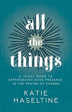 portada All the Things: A 30 day Guide to Experiencing God'S Presence in the Prayer of Examen (in English)