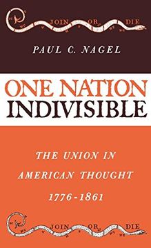 portada One Nation Indivisible: The Union in American Thought 1776-1861 (en Inglés)