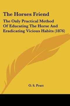 portada the horses friend: the only practical method of educating the horse and eradicating vicious habits (1876)