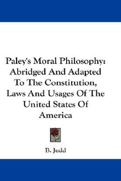 portada paley's moral philosophy: abridged and adapted to the constitution, laws and usages of the united states of america (en Inglés)