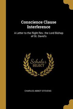 portada Conscience Clause Interference: A Letter to the Right Rev. the Lord Bishop of St. David's (en Inglés)