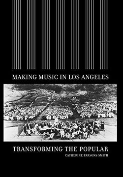 portada Making Music in los Angeles: Transforming the Popular (Roth Family Foundation Music in America Books) (in English)