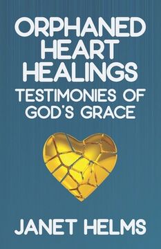 portada Orphaned Heart Healings: Testimonies of God's Grace (in English)
