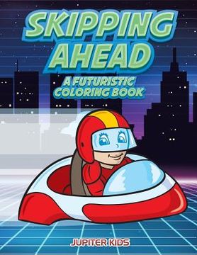 portada Skipping Ahead: A Futuristic Coloring Book (en Inglés)