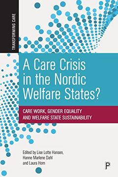 portada A Care Crisis in the Nordic Welfare States? Care Work, Gender Equality and Welfare State Sustainability (Transforming Care) (in English)