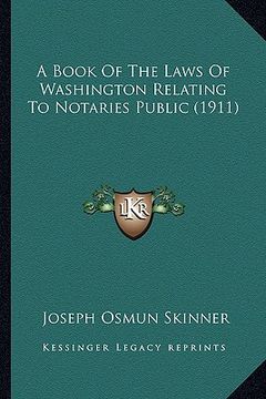 portada a book of the laws of washington relating to notaries public (1911) (en Inglés)