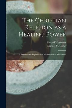 portada The Christian Religion as a Healing Power; a Defense and Exposition of the Emmanuel Movement (en Inglés)