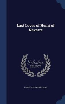 portada Last Loves of Henri of Navarre (en Inglés)