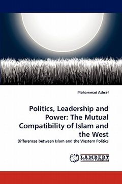 portada politics, leadership and power: the mutual compatibility of islam and the west (in English)