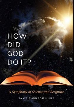 portada How Did God Do It?: A Symphony of Science and Scripture (en Inglés)