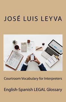 portada Courtroom Vocabulary for Interpreters: English-Spanish Legal Glossary (en Inglés)