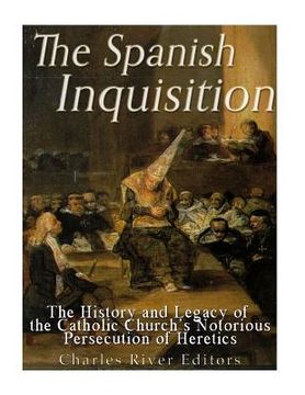 portada The Spanish Inquisition: The History and Legacy of the Catholic Church's Notorious Persecution of Heretics (in English)