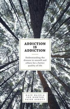 portada Addiction is Addiction: Understanding the Disease in Oneself and Others for a Better Quality of Life (in English)