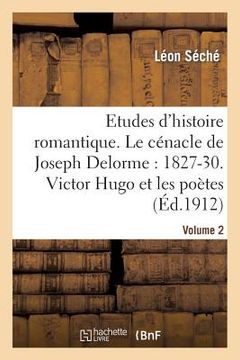 portada Etudes d'Histoire Romantique. Le Cénacle de Joseph Delorme: 1827-1830. Victor Hugo Et Les Artistes (en Francés)