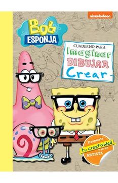Libro Bob Esponja. Cuaderno para imaginar, dibujar y crear, Nickelodeon,  ISBN 9789877363395. Comprar en Buscalibre