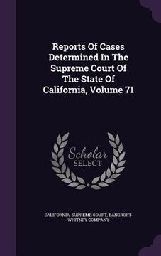 portada Reports Of Cases Determined In The Supreme Court Of The State Of California, Volume 71 (en Inglés)