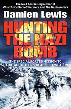 portada Hunting the Nazi Bomb: The Special Forces Mission to Sabotage Hitler's Deadliest Weapon