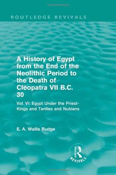 portada A History of Egypt From the end of the Neolithic Period to the Death of Cleopatra vii B. Cl 30 (Routledge Revivals): Vol. Vii Egypt Under the Priest-Kings and Tanites and Nubians (en Inglés)