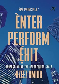 portada [Epe Principle] Enter, Perform, Exit: Understanding the Opportunity Cycle (en Inglés)