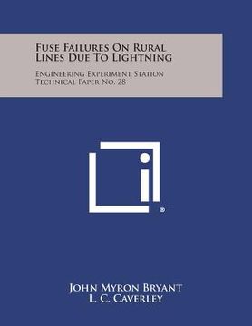 portada Fuse Failures On Rural Lines Due To Lightning: Engineering Experiment Station Technical Paper No. 28 (in English)