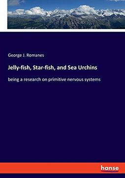 portada Jelly-Fish, Star-Fish, and sea Urchins: Being a Research on Primitive Nervous Systems (en Inglés)