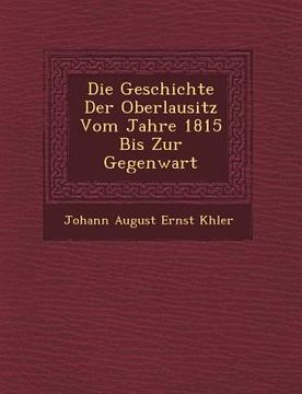 portada Die Geschichte Der Oberlausitz Vom Jahre 1815 Bis Zur Gegenwart (en Inglés)