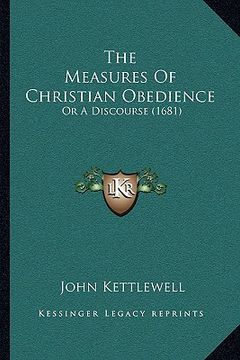portada the measures of christian obedience: or a discourse (1681) (en Inglés)