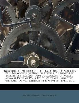 portada Encyclopédie Méthodique, Ou Par Ordre De Matieres: Par Une Société De Gens De Lettres, De Savants Et D'artistes: Précédée D'un Vocabulaire Universel, (en Francés)