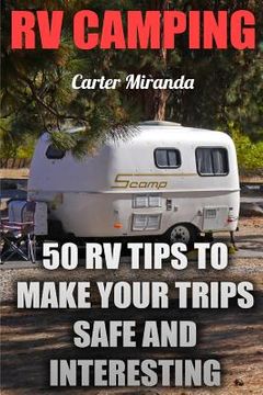 portada RV Camping: 50 RV Tips To Make Your Trips Safe And Interesting (en Inglés)