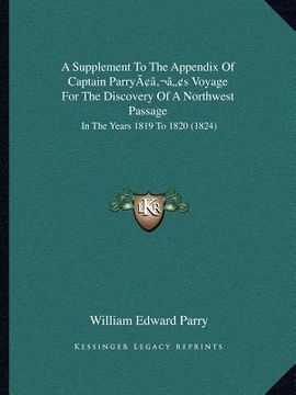 portada a supplement to the appendix of captain parryacentsa -a centss voyage for the discovery of a northwest passage: in the years 1819 to 1820 (1824) (en Inglés)