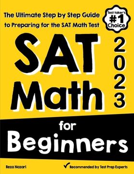 portada SAT Math for Beginners: The Ultimate Step by Step Guide to Preparing for the SAT Math Test (en Inglés)