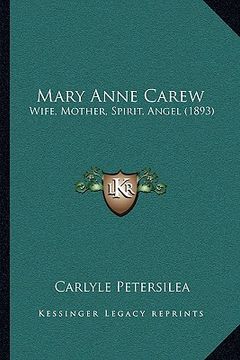 portada mary anne carew: wife, mother, spirit, angel (1893) (en Inglés)