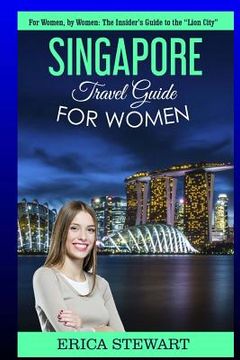 portada Singapore: Travel Guide For Women: The Insider's Travel Guide to the ""City of Gold" for women, by women. (en Inglés)