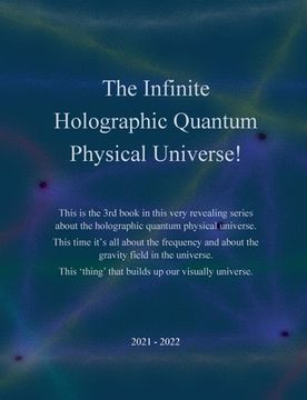 portada The Infinite Holographic Quantum Physical Universe! (en Inglés)