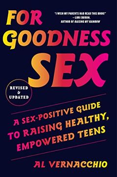 portada For Goodness Sex: A Sex-Positive Guide to Raising Healthy, Empowered Teens (en Inglés)
