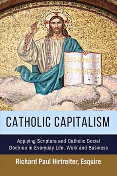 portada Catholic Capitalism: Applying Scripture and Catholic Social Doctrine in Everyday Life, Work and Volume 1 (en Inglés)